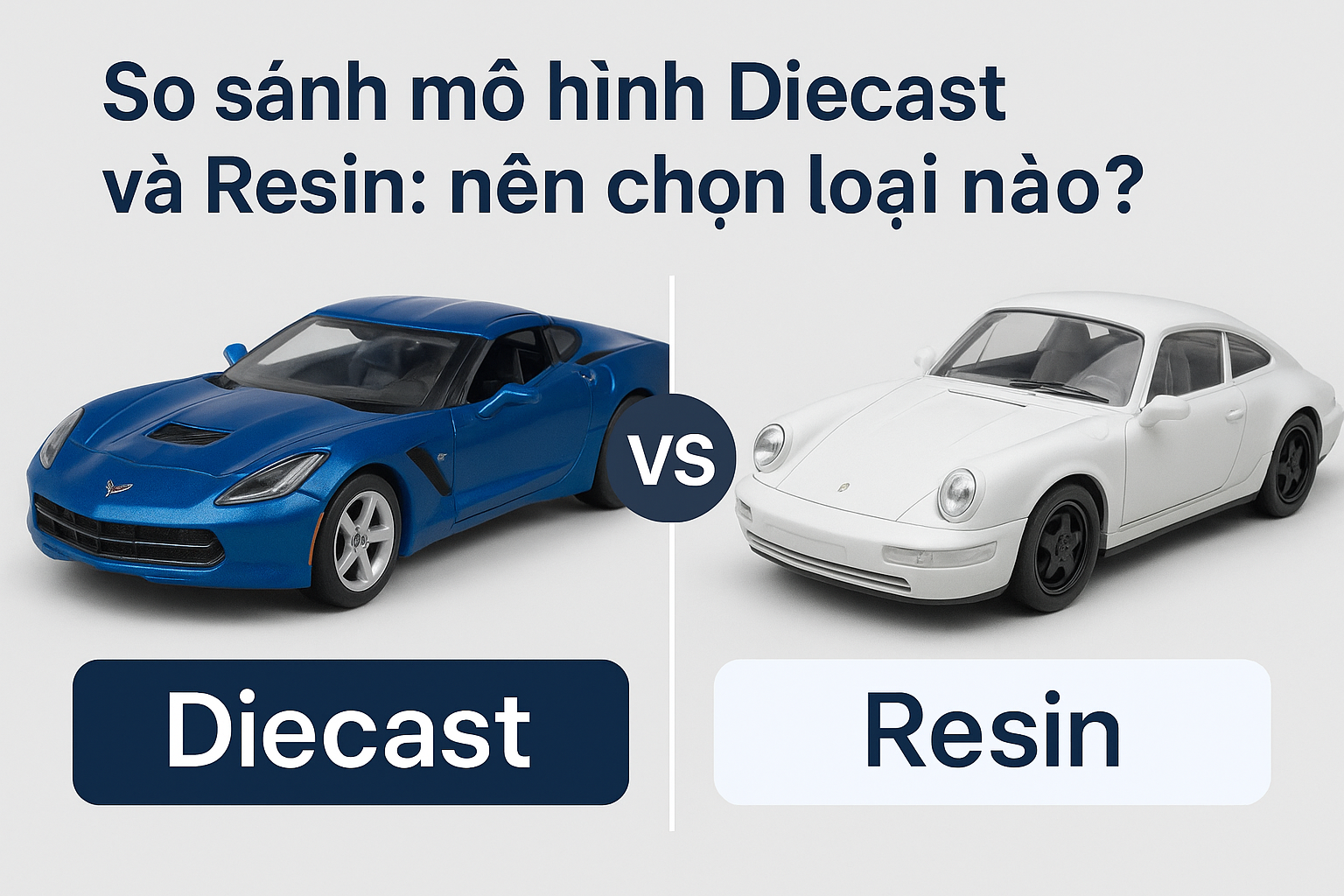 So sánh mô hình Diecast và Resin: nên chọn loại nào?